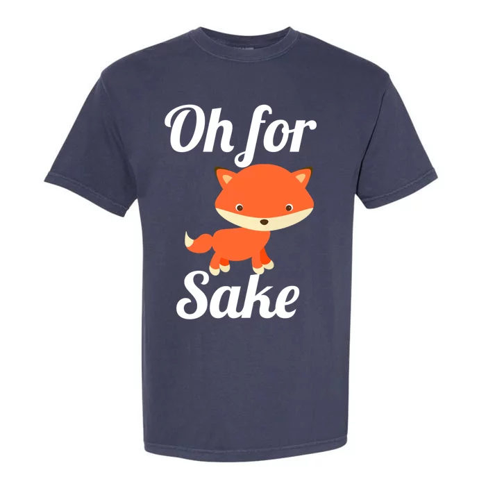 Oh For Fox Sake Funny Cute Top Adults Great Gift Garment-Dyed Heavyweight T-Shirt