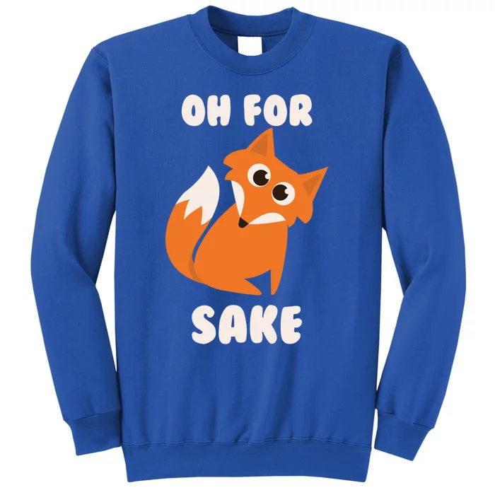 Oh For Fox Sake Funny Deceiving Pooch Gift Sweatshirt