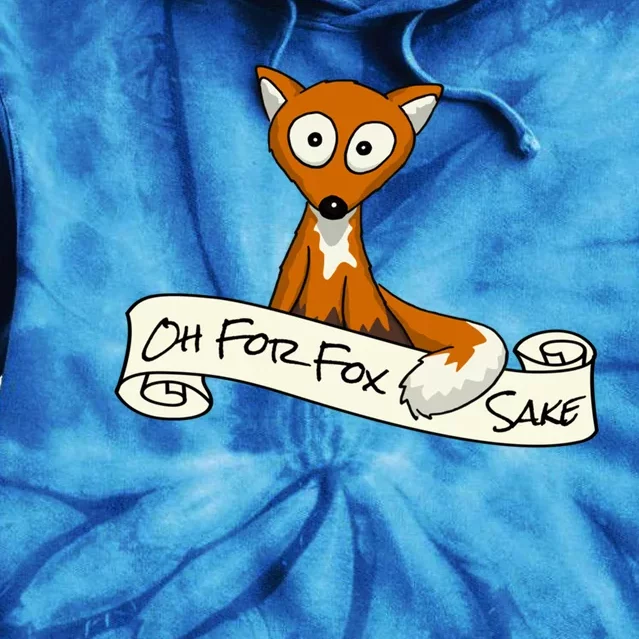 Oh For Fox Sake Funny Fox Pun Gift Tie Dye Hoodie