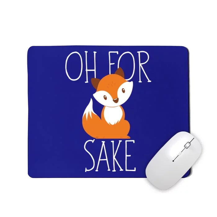 Oh For Fox Sake Funny Gift Idea Animal Lover Meaningful Gift Mousepad