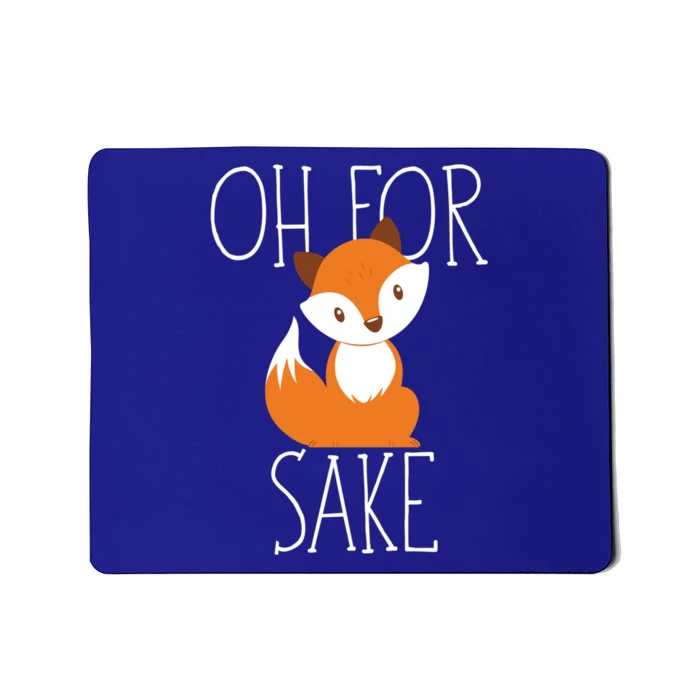 Oh For Fox Sake Funny Gift Idea Animal Lover Meaningful Gift Mousepad