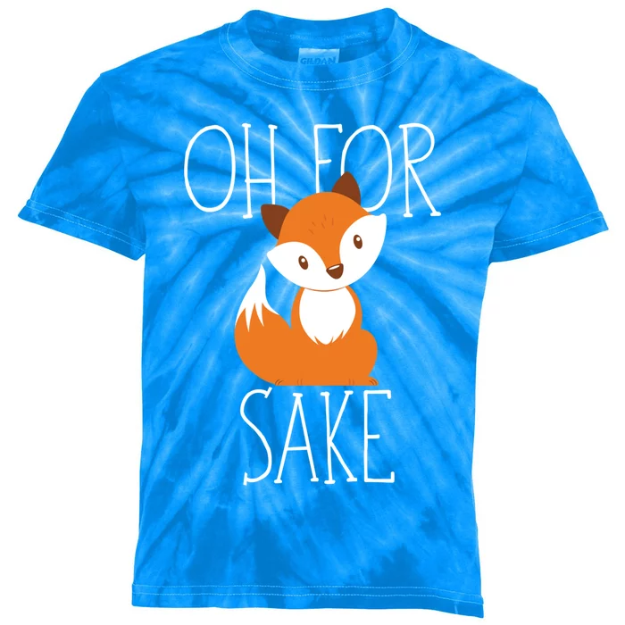 Oh For Fox Sake Funny Gift Idea Animal Lover Meaningful Gift Kids Tie-Dye T-Shirt