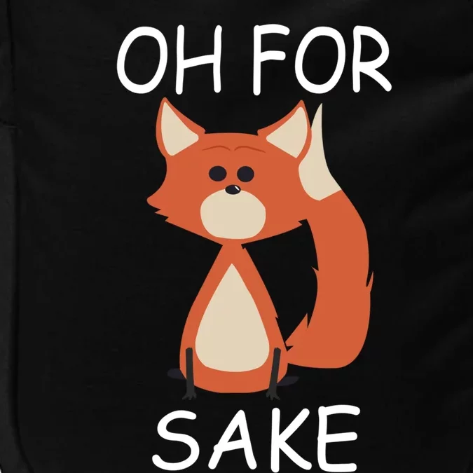 Oh For Fox Sake Funny Gift Idea Animal Lover Gift Impact Tech Backpack