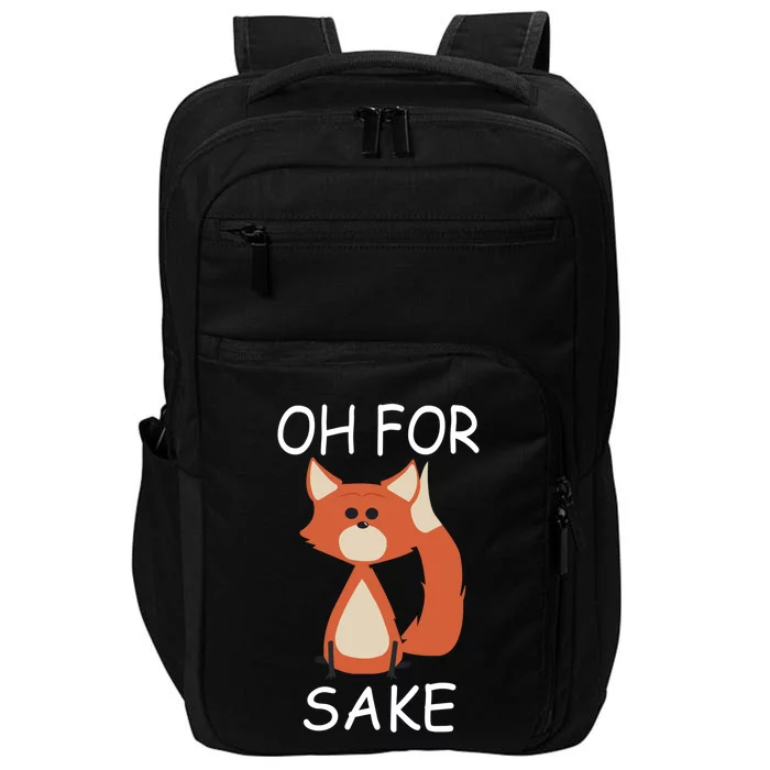 Oh For Fox Sake Funny Gift Idea Animal Lover Gift Impact Tech Backpack