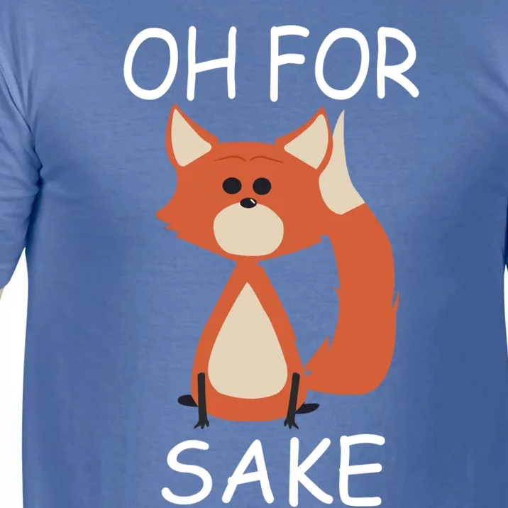 Oh For Fox Sake Funny Gift Idea Animal Lover Gift Comfort Colors T-Shirt