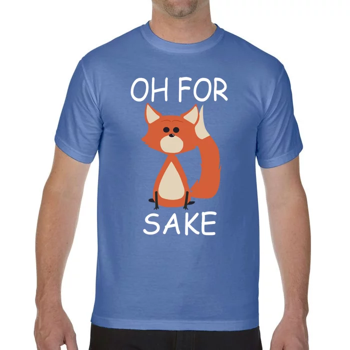 Oh For Fox Sake Funny Gift Idea Animal Lover Gift Comfort Colors T-Shirt