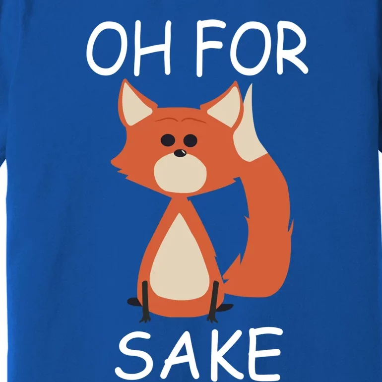 Oh For Fox Sake Funny Gift Idea Animal Lover Gift Premium T-Shirt