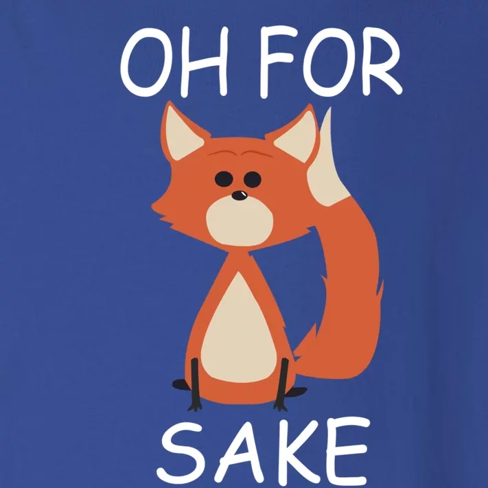 Oh For Fox Sake Funny Gift Idea Animal Lover Gift Toddler Long Sleeve Shirt