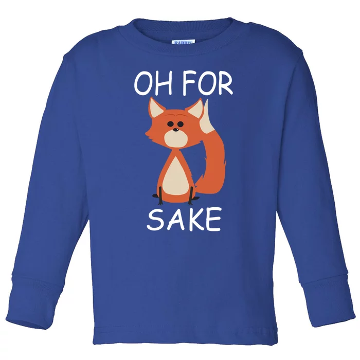 Oh For Fox Sake Funny Gift Idea Animal Lover Gift Toddler Long Sleeve Shirt