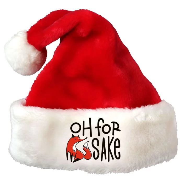 Oh For Fox Sake Funny Pun Gift Premium Christmas Santa Hat