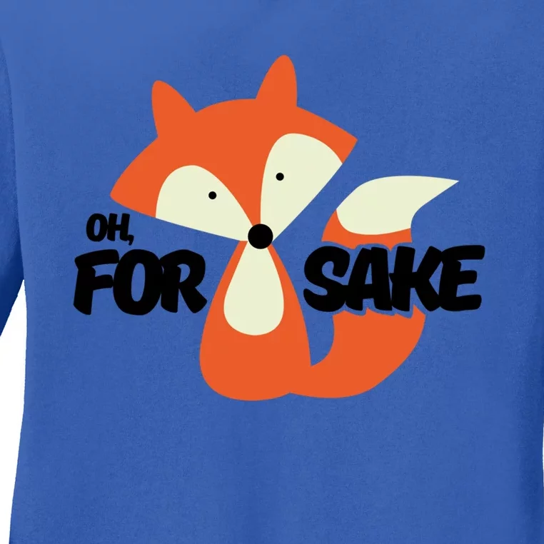 Oh For Fox Sake Funny Punny Inspirational Cute Gift Ladies Long Sleeve Shirt