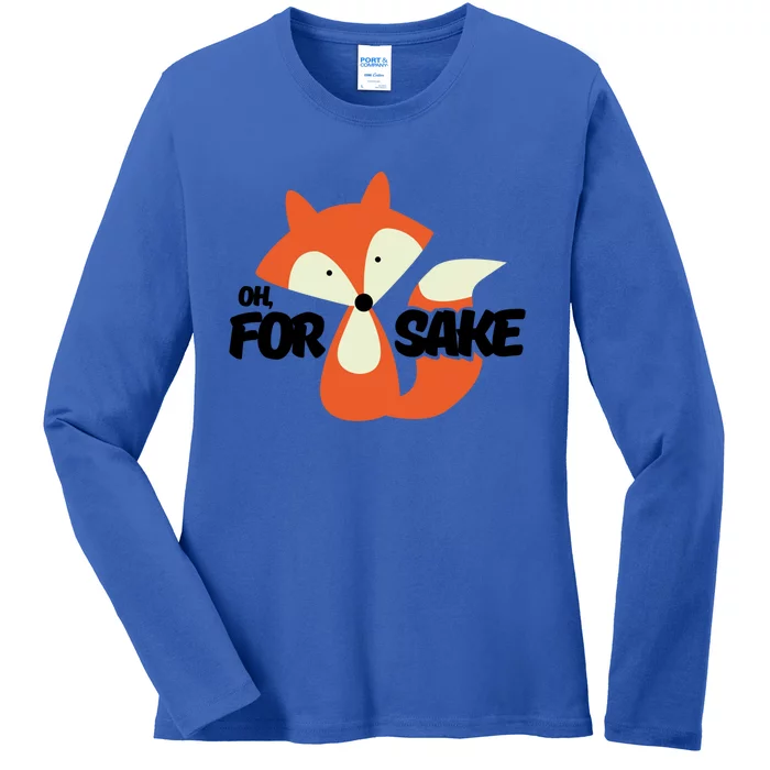 Oh For Fox Sake Funny Punny Inspirational Cute Gift Ladies Long Sleeve Shirt