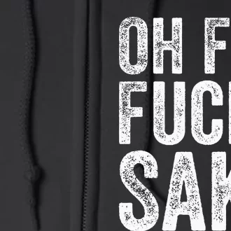 Oh For Fucks Sake Sarcastic Funny Joke Meme Full Zip Hoodie