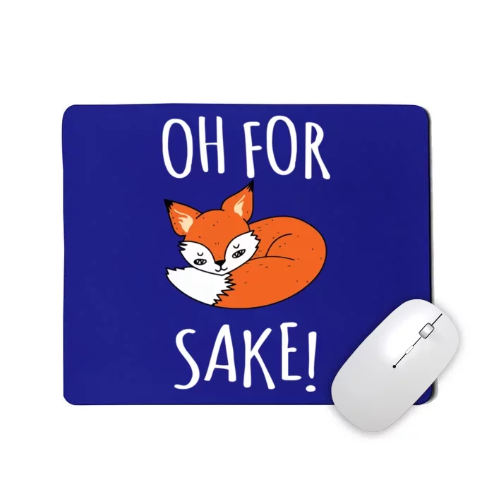 Oh For Fox Sake Funny Sarcastic Pun Fox Lover Gift Fox Gift Mousepad