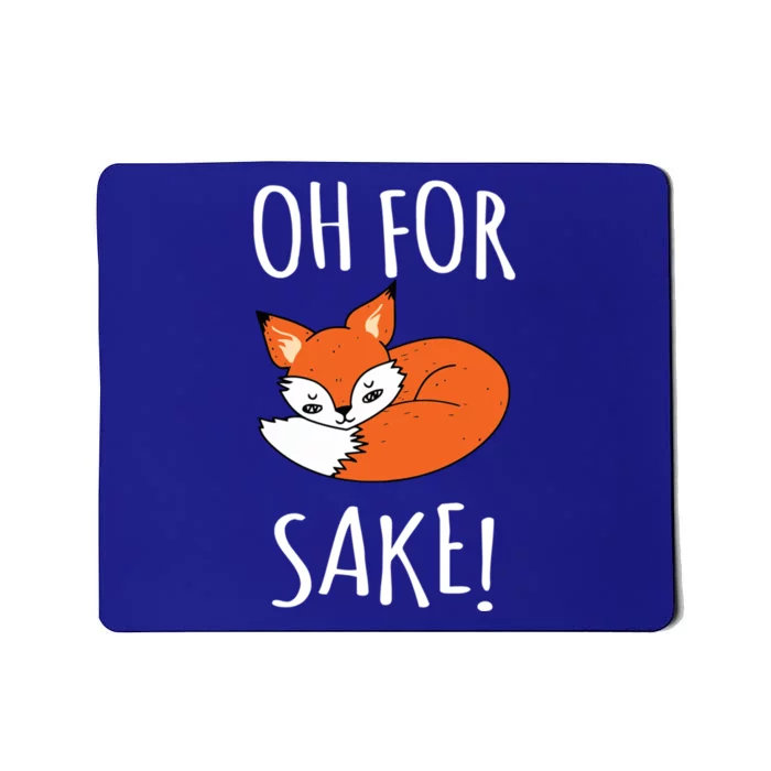 Oh For Fox Sake Funny Sarcastic Pun Fox Lover Gift Fox Gift Mousepad