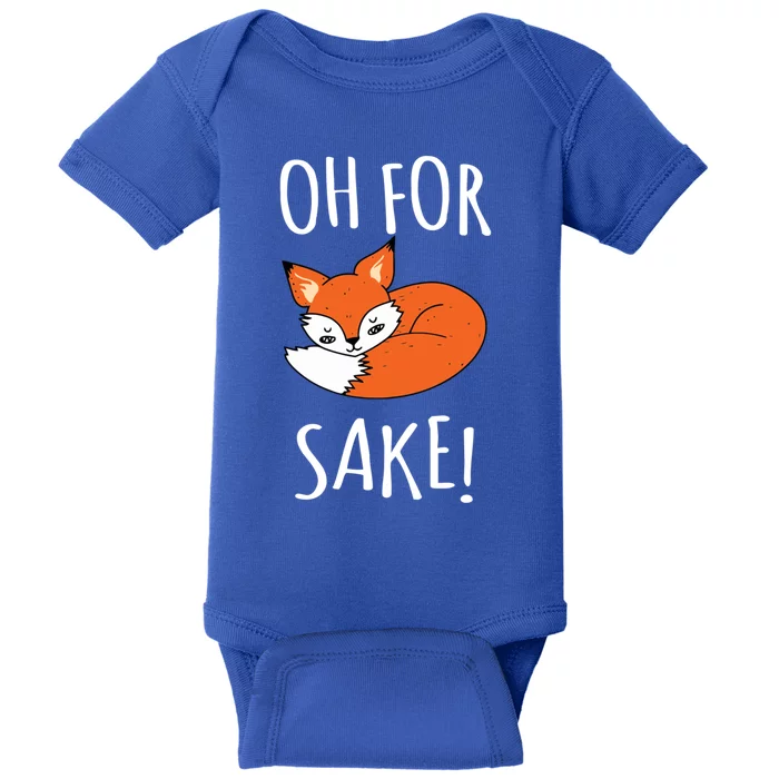 Oh For Fox Sake Funny Sarcastic Pun Fox Lover Gift Fox Gift Baby Bodysuit