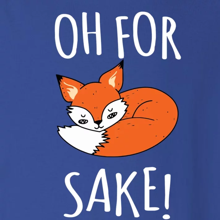 Oh For Fox Sake Funny Sarcastic Pun Fox Lover Gift Fox Gift Toddler Long Sleeve Shirt