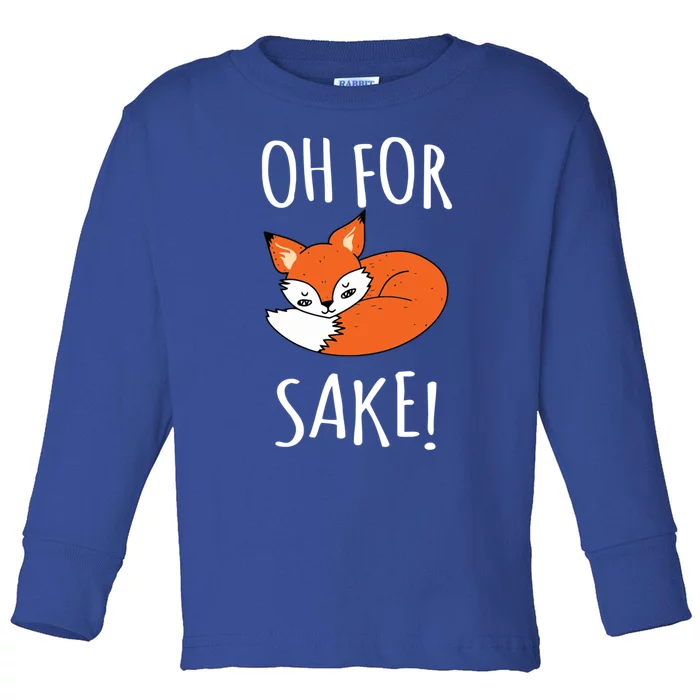 Oh For Fox Sake Funny Sarcastic Pun Fox Lover Gift Fox Gift Toddler Long Sleeve Shirt