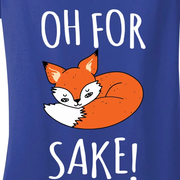 Oh For Fox Sake Funny Sarcastic Pun Fox Lover Gift Fox Gift Women's V-Neck T-Shirt