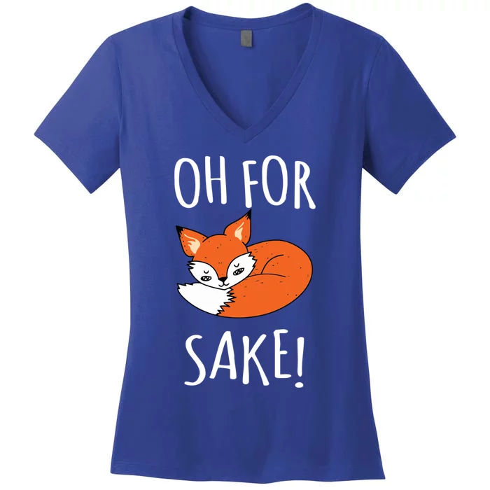 Oh For Fox Sake Funny Sarcastic Pun Fox Lover Gift Fox Gift Women's V-Neck T-Shirt