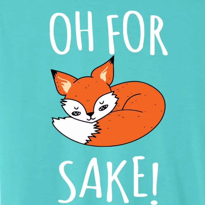 Oh For Fox Sake Funny Sarcastic Pun Fox Lover Gift Fox Gift ChromaSoft Performance T-Shirt