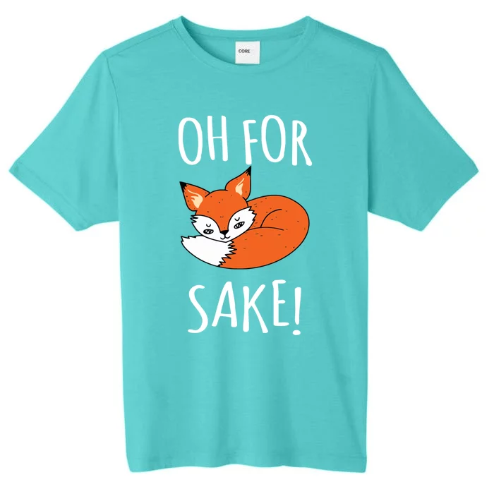 Oh For Fox Sake Funny Sarcastic Pun Fox Lover Gift Fox Gift ChromaSoft Performance T-Shirt