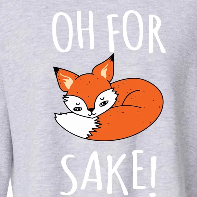 Oh For Fox Sake Funny Sarcastic Pun Fox Lover Gift Fox Gift Cropped Pullover Crew