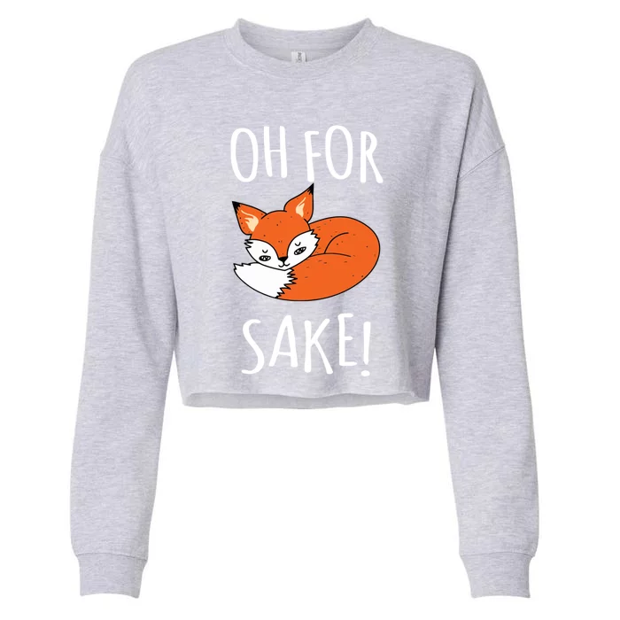 Oh For Fox Sake Funny Sarcastic Pun Fox Lover Gift Fox Gift Cropped Pullover Crew