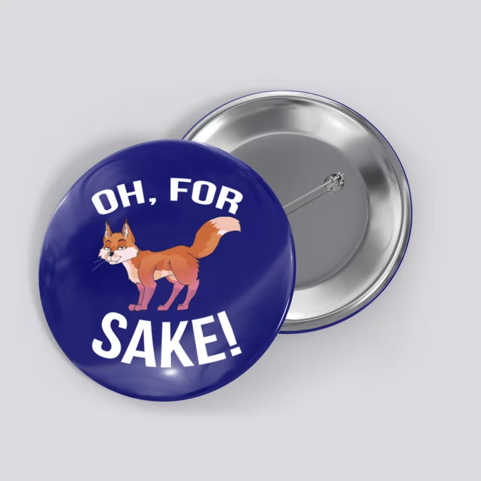 Oh For Fox Sake Funny Sarcastic Saying Attitude Pun Gift Button