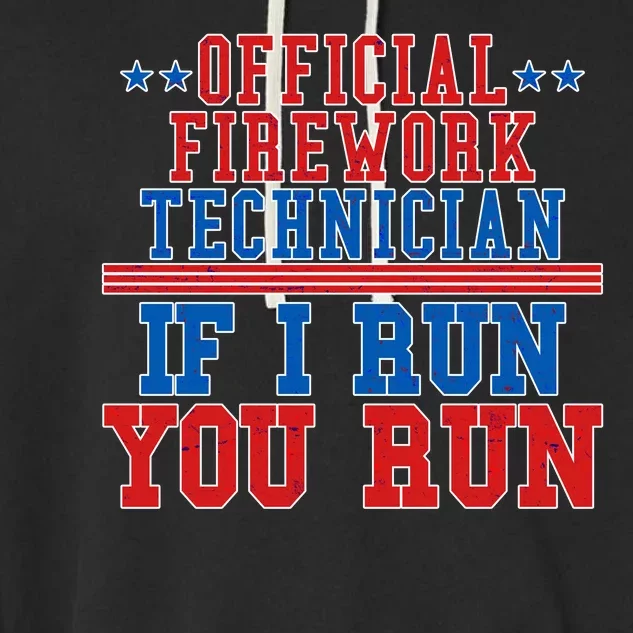 Official Firework Technician If I Run You Run 4th of July Garment-Dyed Fleece Hoodie