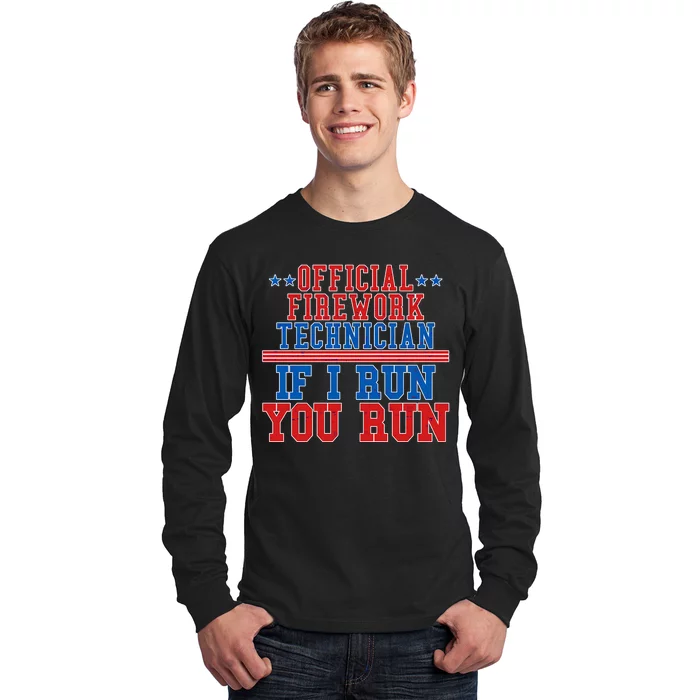 Official Firework Technician If I Run You Run 4th of July Long Sleeve Shirt