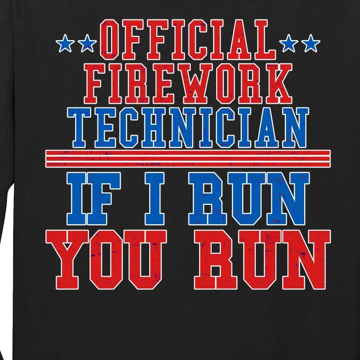 Official Firework Technician If I Run You Run 4th of July Long Sleeve Shirt