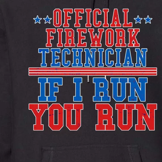 Official Firework Technician If I Run You Run 4th of July Premium Hoodie