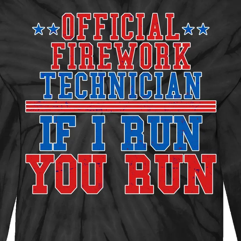 Official Firework Technician If I Run You Run 4th of July Tie-Dye Long Sleeve Shirt