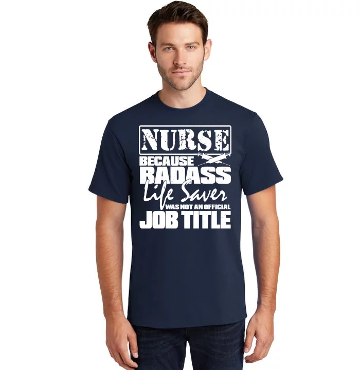 Official Job Title Nurse Bad Ass Life Saver Tall T-Shirt