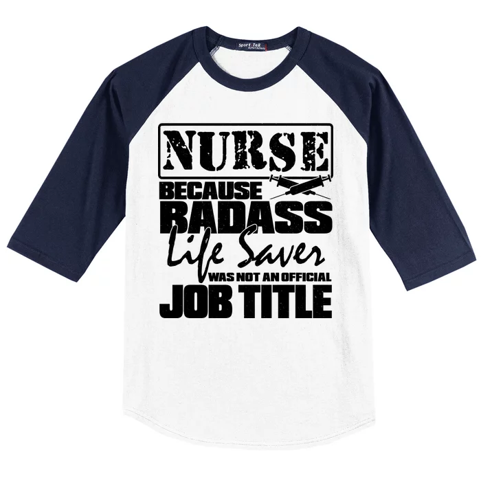 Official Job Title Nurse Bad Ass Life Saver Baseball Sleeve Shirt