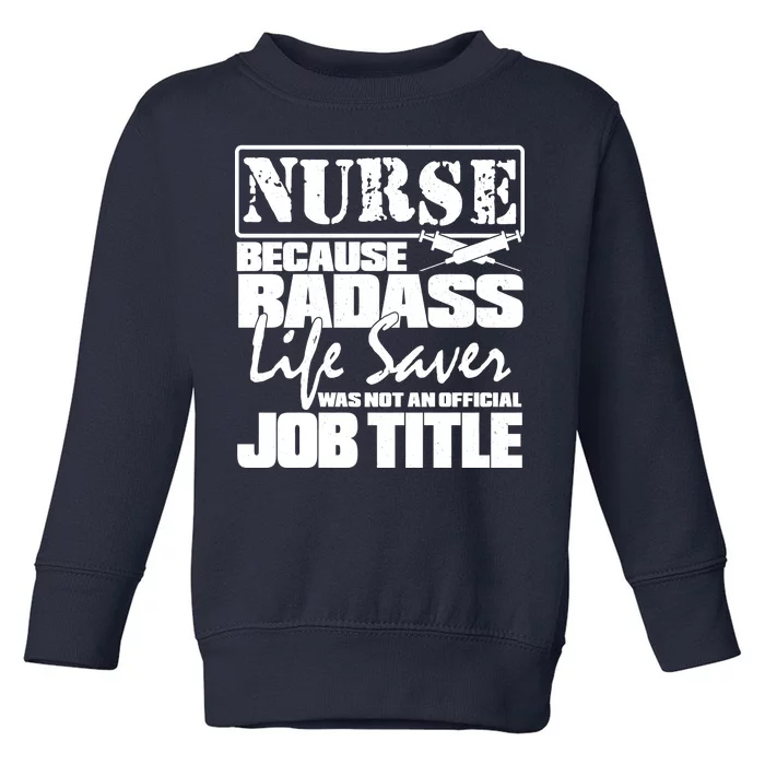 Official Job Title Nurse Bad Ass Life Saver Toddler Sweatshirt