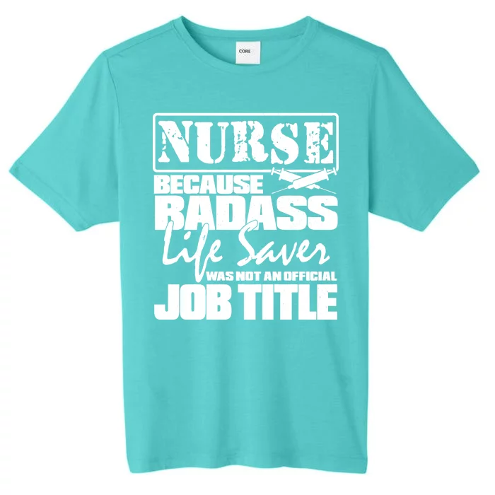 Official Job Title Nurse Bad Ass Life Saver ChromaSoft Performance T-Shirt