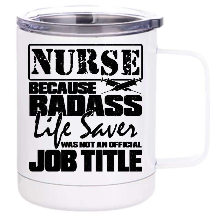 Official Job Title Nurse Bad Ass Life Saver Front & Back 12oz Stainless Steel Tumbler Cup