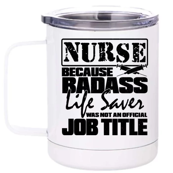 Official Job Title Nurse Bad Ass Life Saver Front & Back 12oz Stainless Steel Tumbler Cup