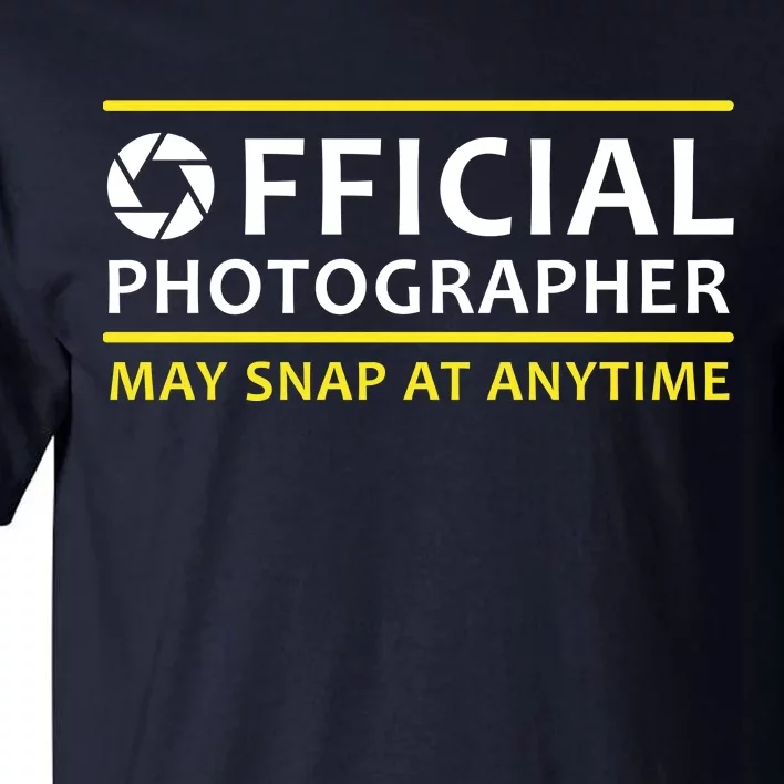 Official Photographer May Snap At Anytime Tall T-Shirt