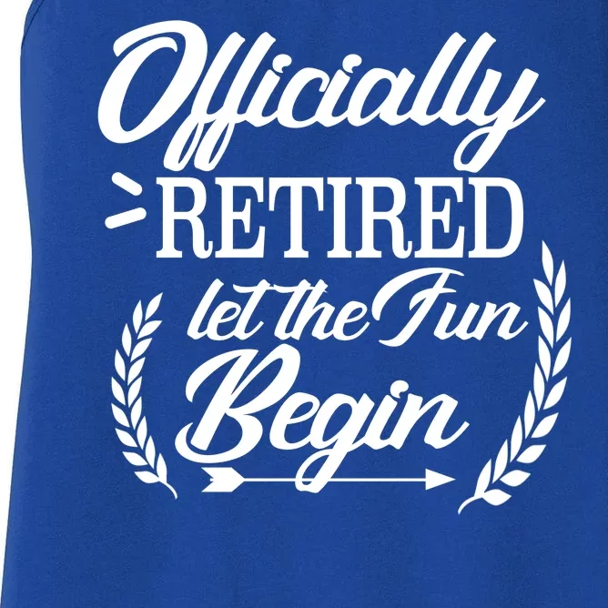 Officially Retired Let The Fun Begin Women's Racerback Tank