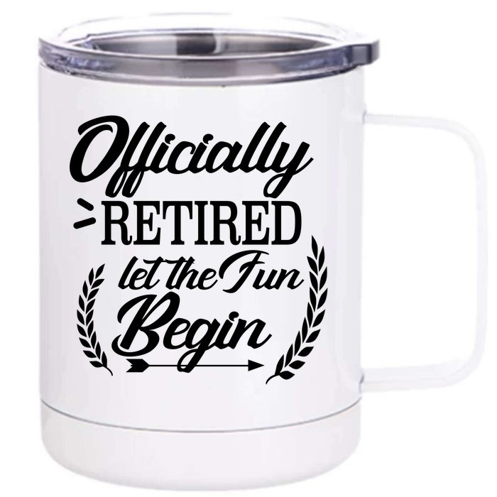 Officially Retired Let The Fun Begin Front & Back 12oz Stainless Steel Tumbler Cup