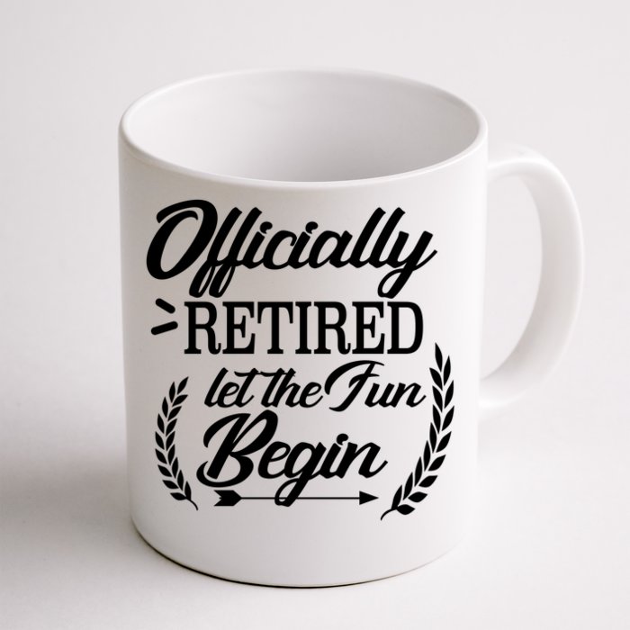 Officially Retired Let The Fun Begin Front & Back Coffee Mug