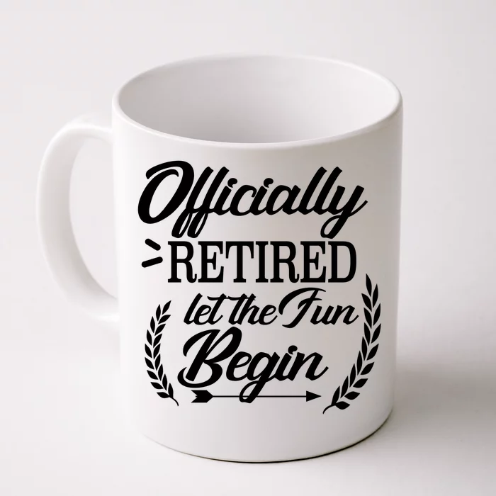 Officially Retired Let The Fun Begin Front & Back Coffee Mug