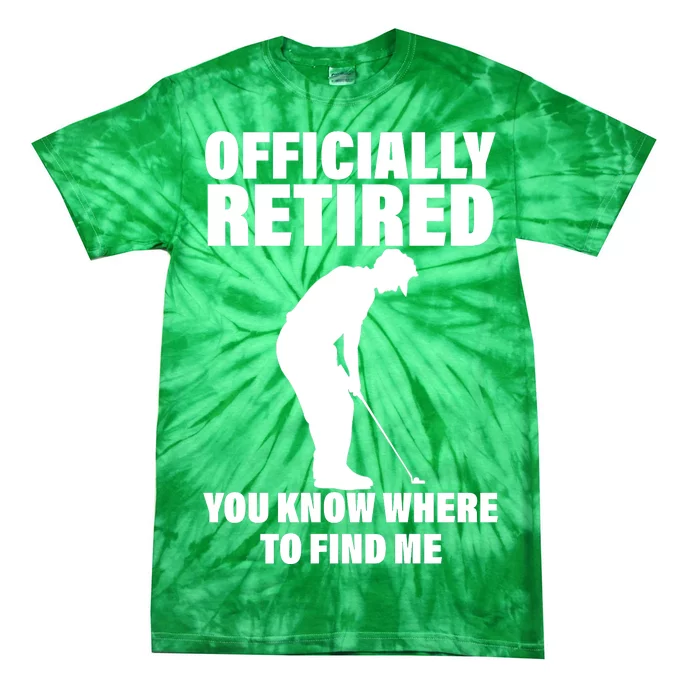 Officially Retired You Know Where To Find Me Tie-Dye T-Shirt