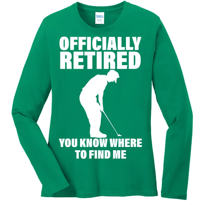 Officially Retired You Know Where To Find Me Ladies Long Sleeve Shirt