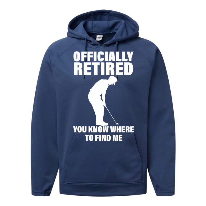 Officially Retired You Know Where To Find Me Performance Fleece Hoodie