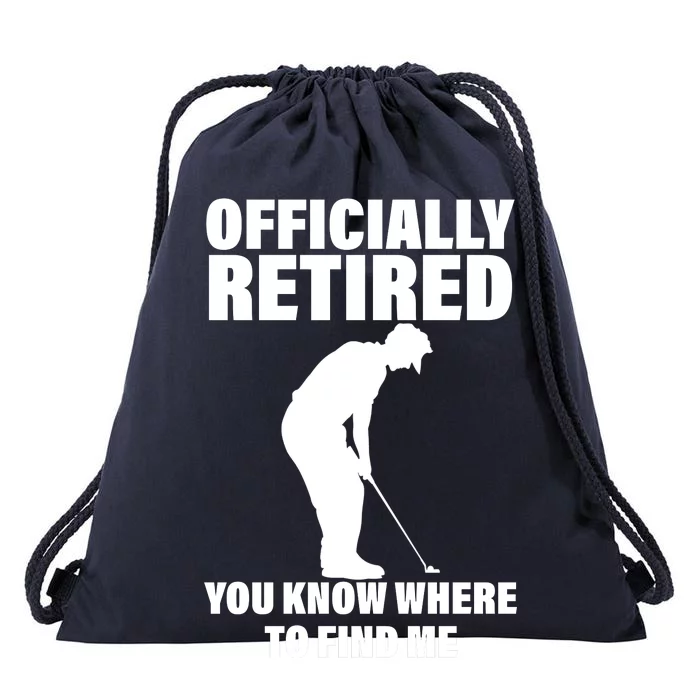 Officially Retired You Know Where To Find Me Drawstring Bag