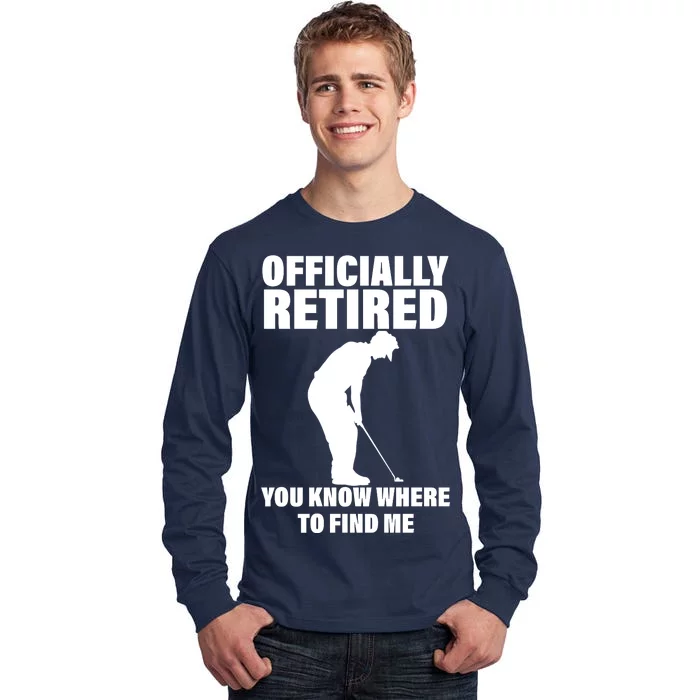 Officially Retired You Know Where To Find Me Tall Long Sleeve T-Shirt